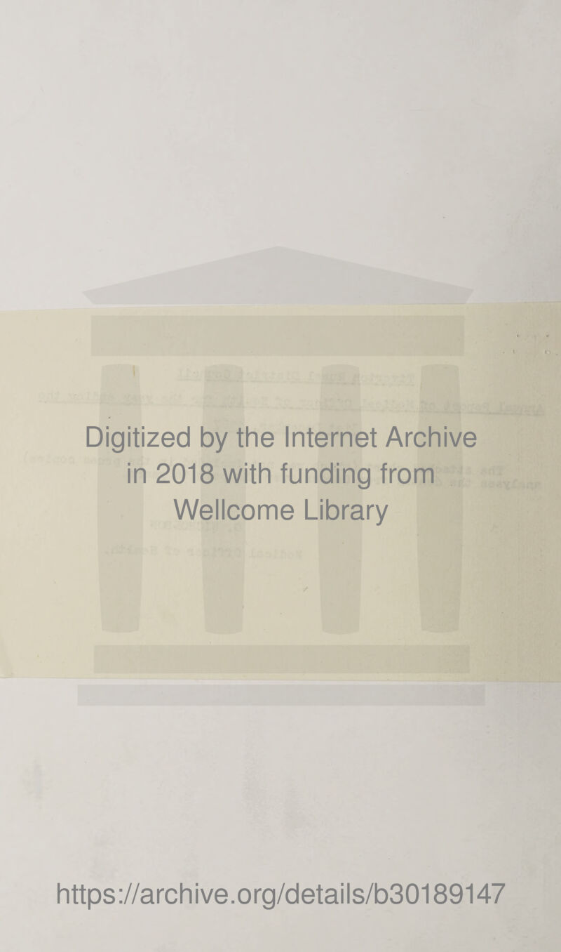 Digitized by the Internet Archive in 2018 with funding from Wellcome Library https://archive.org/details/b30189147