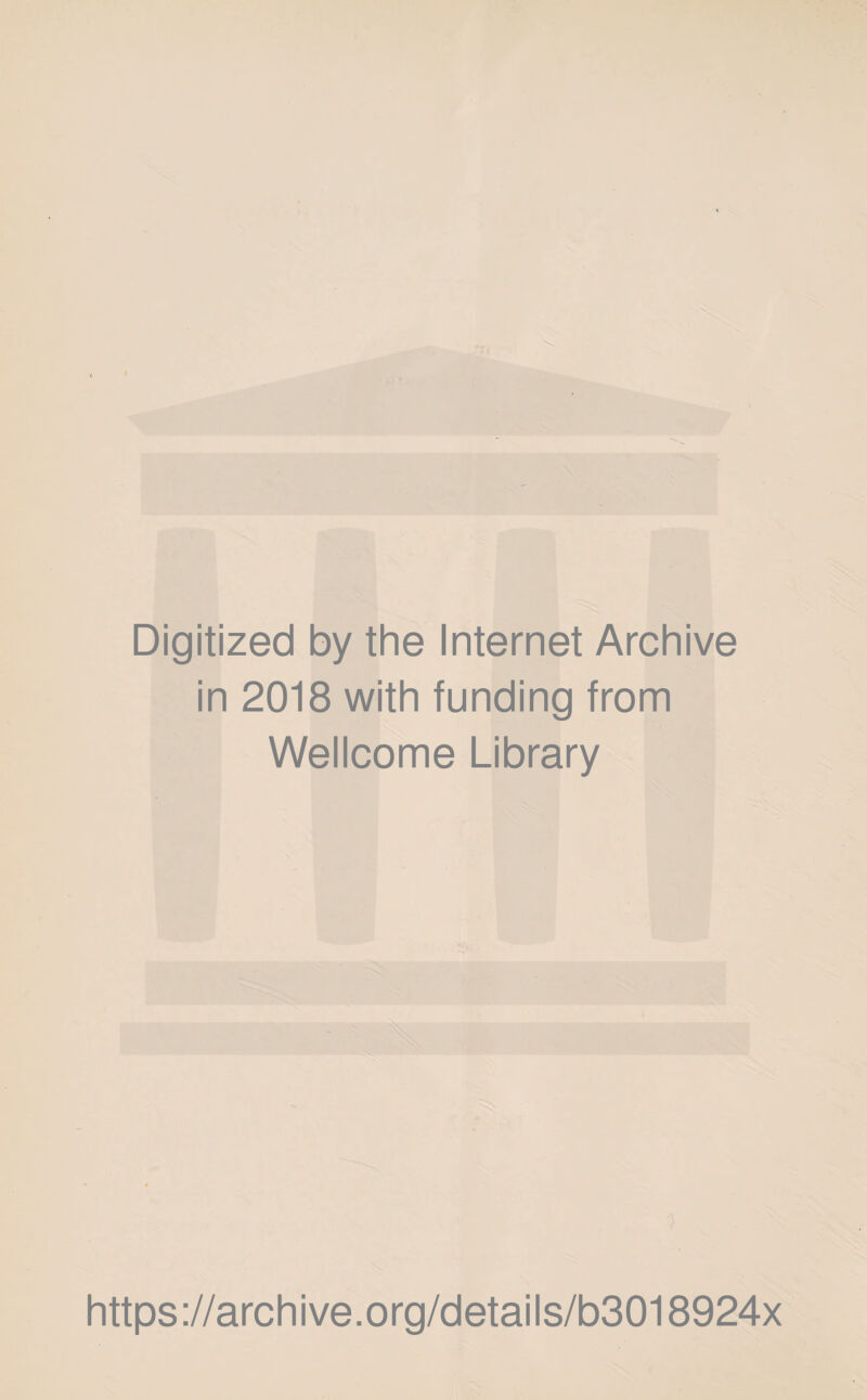 Digitized by the Internet Archive in 2018 with funding from Wellcome Library 7 https://archive.org/details/b3018924x