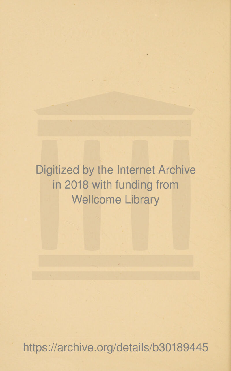 Digitized by the Internet Archive in 2018 with funding from Wellcome Library https://archive.org/details/b30189445