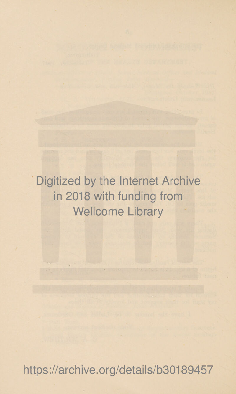 Digitized by the Internet Archive in 2018 with funding from Wellcome Library https://archive.org/details/b30189457