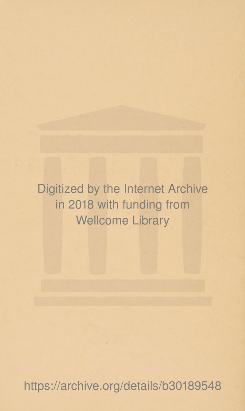 Digitized by the Internet Archive in 2018 with funding from Wellcome Library https://archive.org/details/b30189548