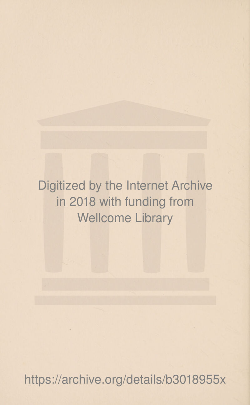 Digitized by the Internet Archive in 2018 with funding from Wellcome Library https://archive.org/details/b3018955x