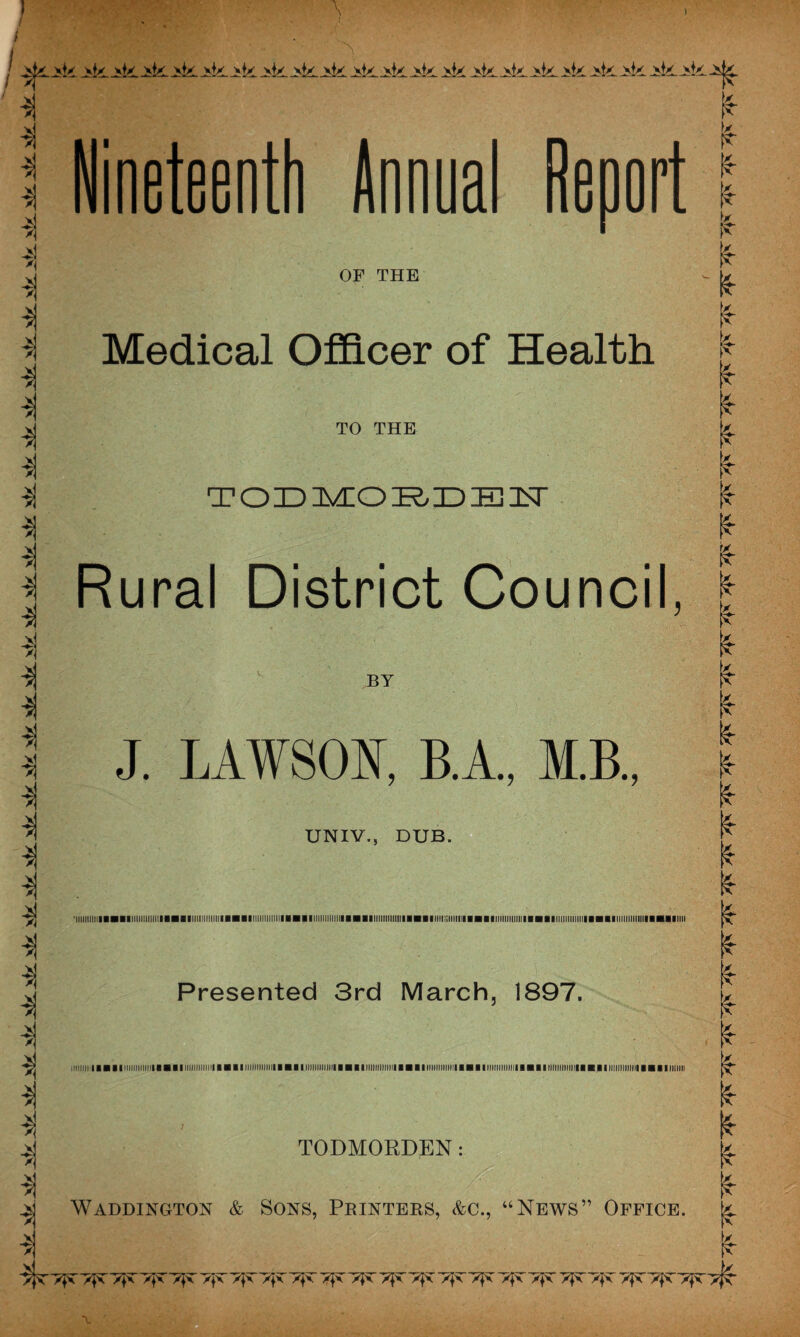 3 3 3 X X X X 31 3 31 3! 31 31 $1 31 3| 3* 31 ji 3! i 31 3i 3| 3! 3| 3! * Nineteenth Annual Report OF THE Medical Officer of Health TO THE T O ID IMIO Tt ID HU 1st Rural District Council, J. LAWSON, B.A., M.B., UNIV., DUB. -iiiiiiiiiiaaaBiiiiiiiiiiiiiiBHBiiiiiiiiiiiiiiaHaaiiiiiiiiiiiiiiiHiaiimiiiiiiiiiHHaiiiiiimiiiiiBMaiiiitiiHiiiiiHHBiiiiiiiiiiiiiiHaaiiiiiiiiiiiiiiaaiBiiiiiiiiiiiiiiaHaBiiii Presented 3rd March, 1897. imim laaiaimiiiiiiiMiaaaiiiimiiiiiiiiHaiiiimiimiiiaiaiiiiiiimiiiiBaiaiiimiimimaaiiimmiiiiiiaHiiimimiiiiiaaiiiiiiiimiiiiiBaiaifiiiiiMMiiiaaiaiiimii 31 31 3| 3! 3! 31 31 3i 3! Waddington & Sons, Printers, &c., “News” Office. | x>n x^x y+\ ' x}x 'x+x y\y y^ry^y^rx}x ~t*x y^y^y^y\y y$\ 7f*y^ y^y^yfy TODMORDEN: xfx Xj\ >|x yjf\ y^x x^T xl^r x|x Y\< >|X yfyyf\yf\ >fx y\\ xfx >|X x|X ~x|x x^x x^X' >}x 'TfX 7$X‘ >^x xjx x$x x^x x^x >|X xfx x|x x|X x$x~ x$x x|x >^x x^x ~x}x