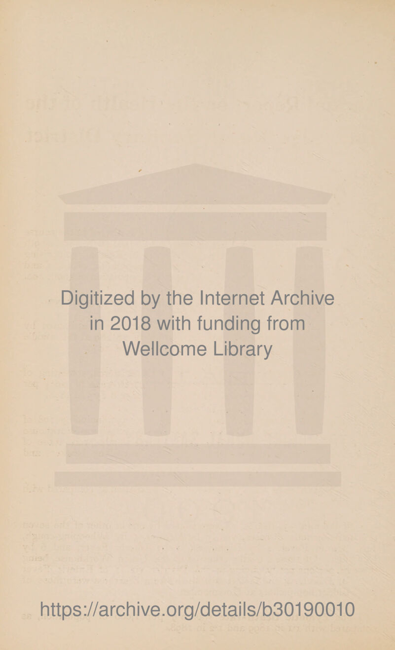 Digitized by the Internet Archive in 2018 with funding from Wellcome Library https://archive.org/details/b30190010
