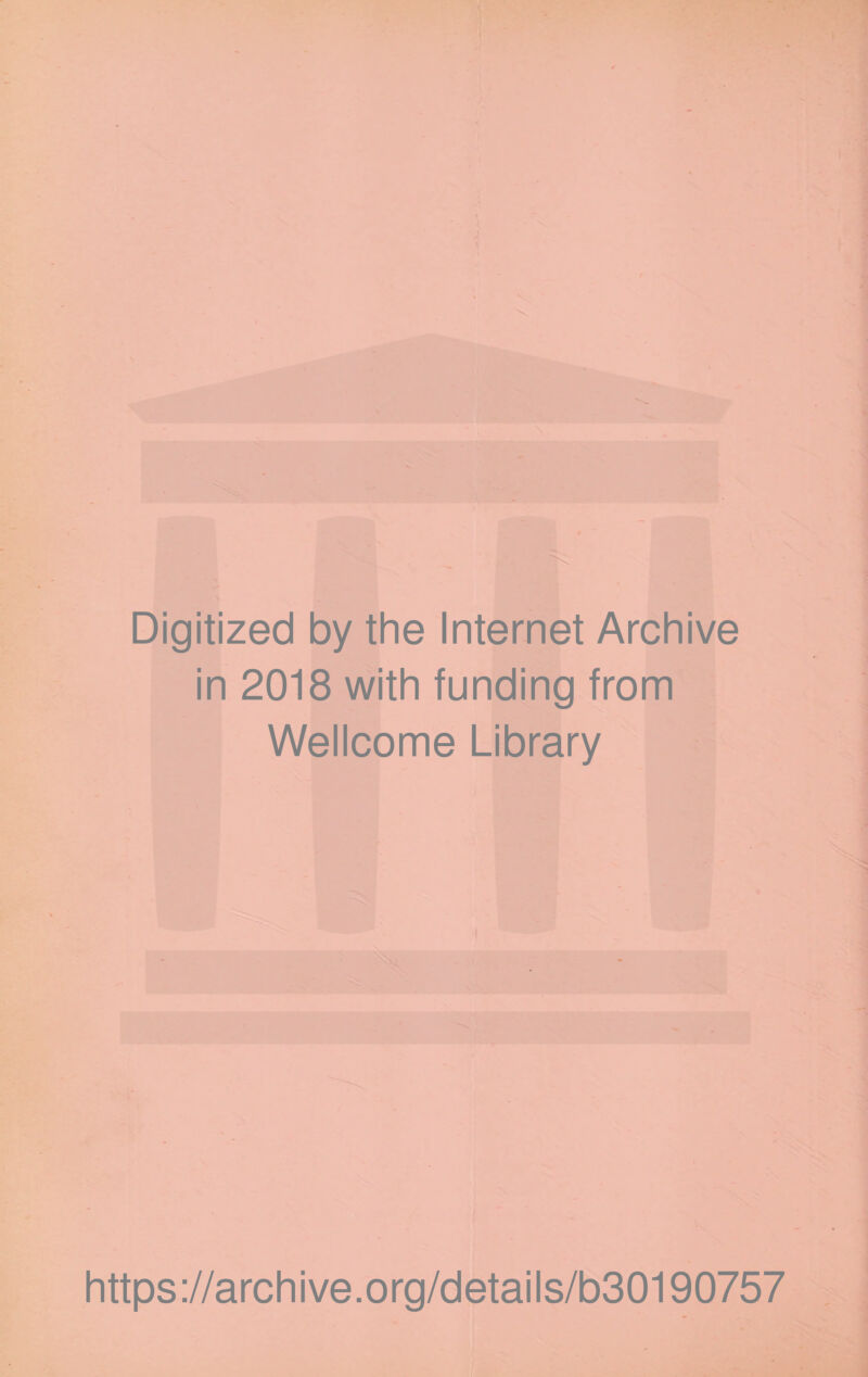 Digitized by the Internet Archive in 2018 with funding from Wellcome Library https://archive.org/details/b30190757