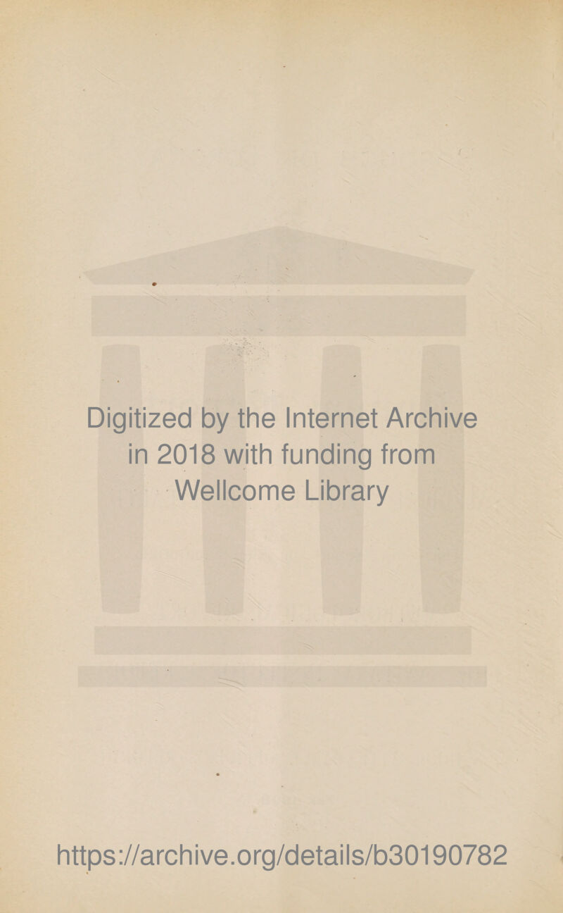 Digitized by the Internet Archive in 2018 with funding from Wellcome Library https://archive.org/details/b30190782 «