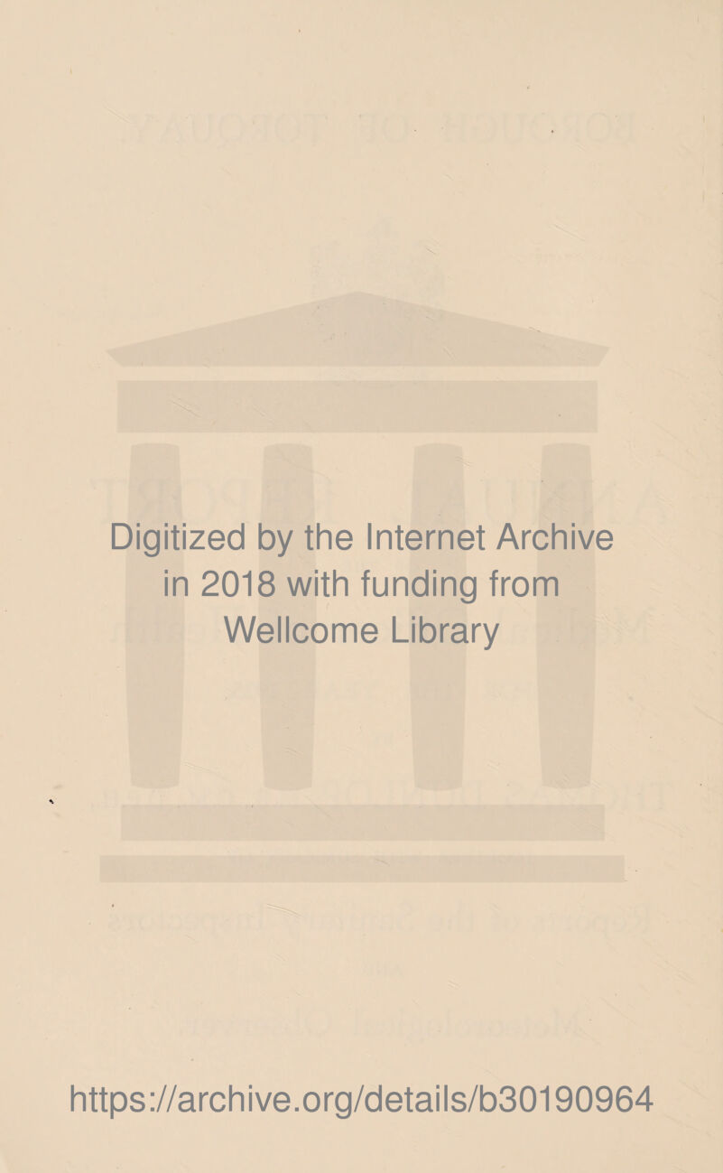 Digitized by the Internet Archive in 2018 with funding from Wellcome Library https://archive.org/details/b30190964