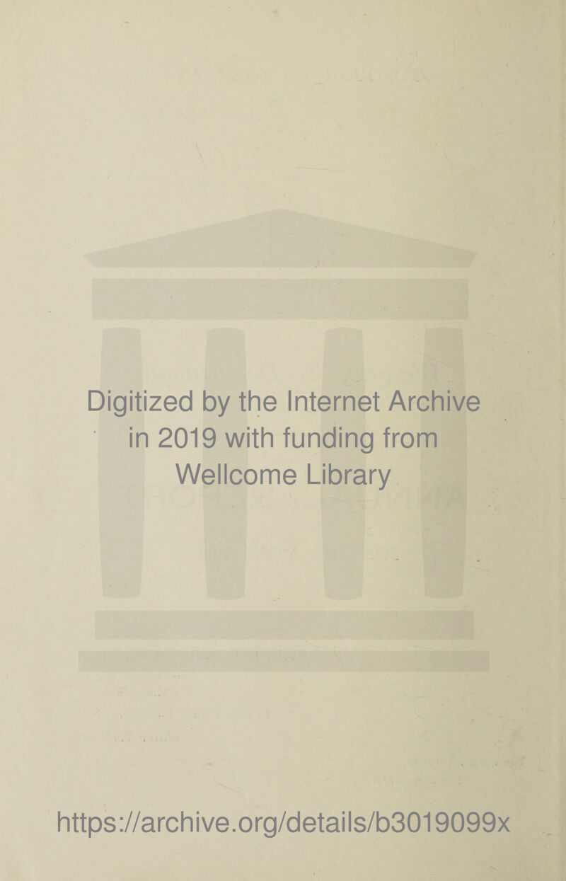 Digitized by the Internet Archive in 2019 with funding from Wellcome Library https://archive.org/details/b3019099x