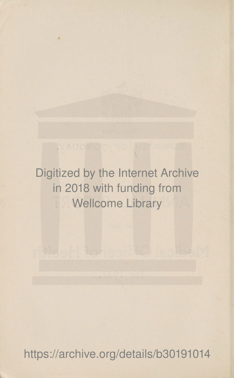 Digitized by the Internet Archive in 2018 with funding from Wellcome Library https://archive.org/details/b30191014