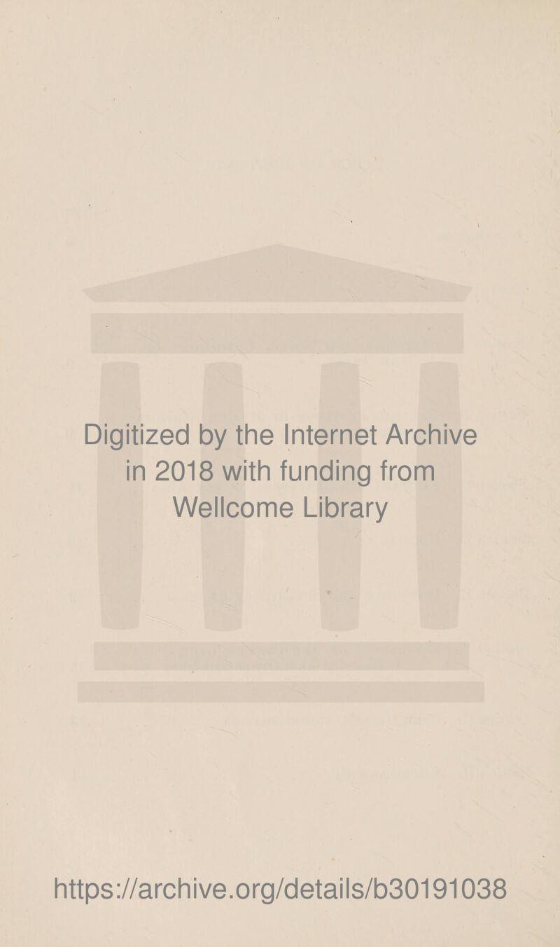 Digitized by the Internet Archive in 2018 with funding from Wellcome Library https://archive.org/details/b30191038