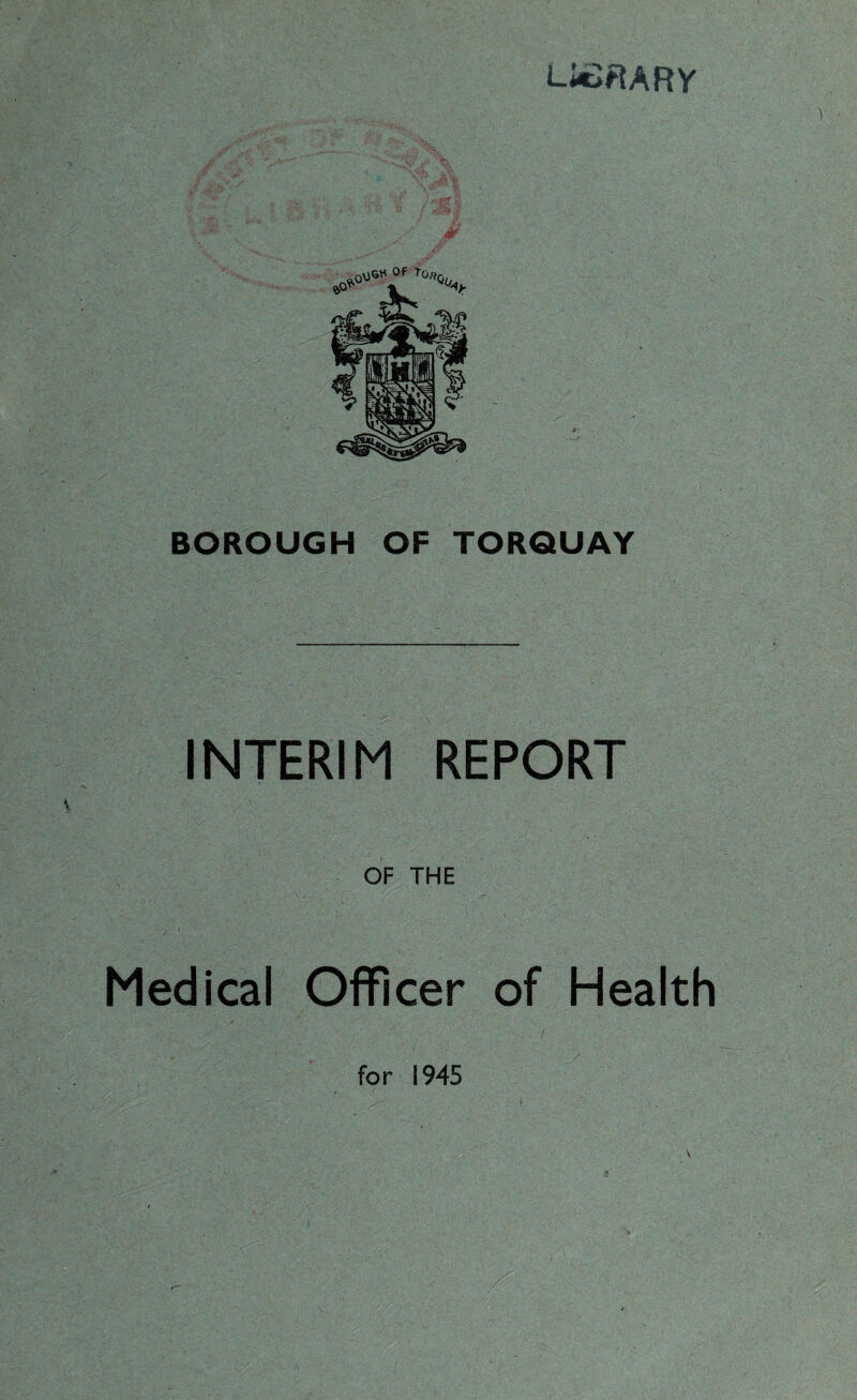 LIcJflARy BOROUGH OF TORQUAY INTERIM REPORT OF THE Medical Officer of Health
