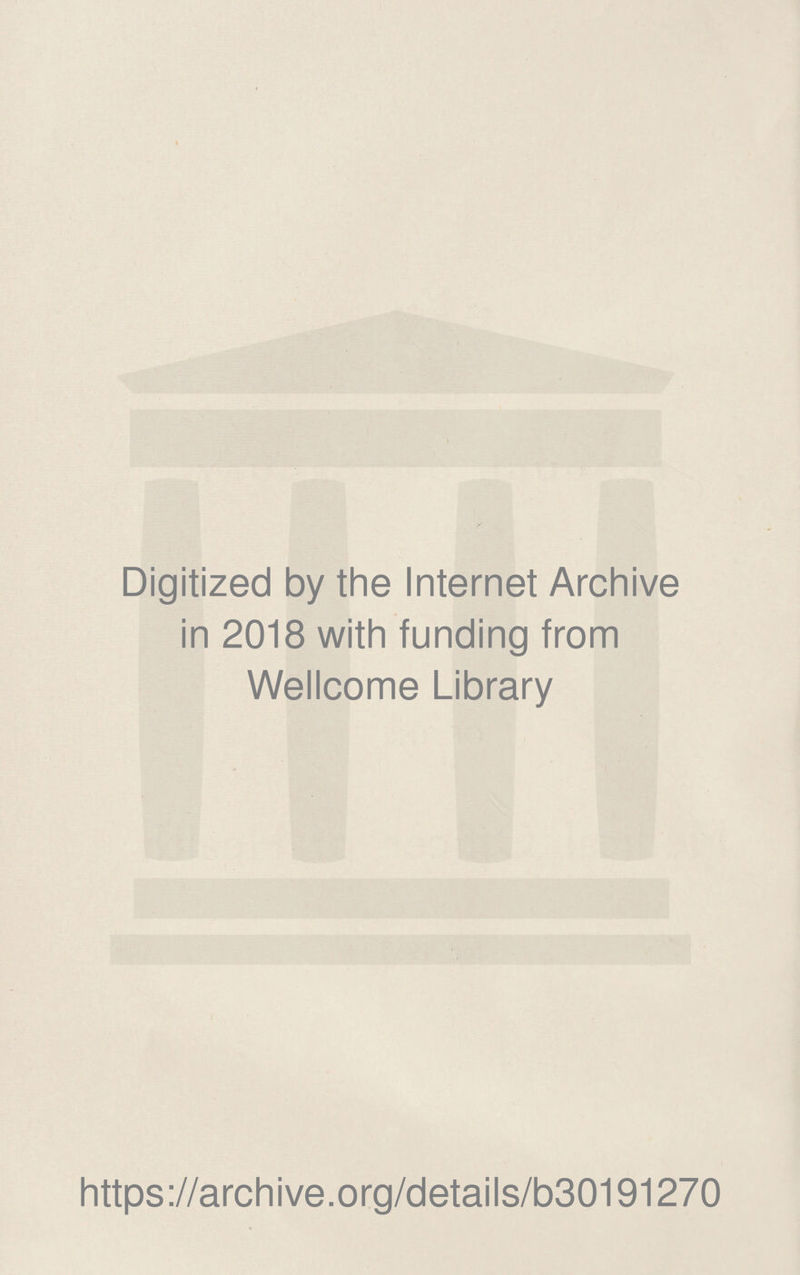 Digitized by the Internet Archive in 2018 with funding from Wellcome Library https://archive.org/details/b30191270
