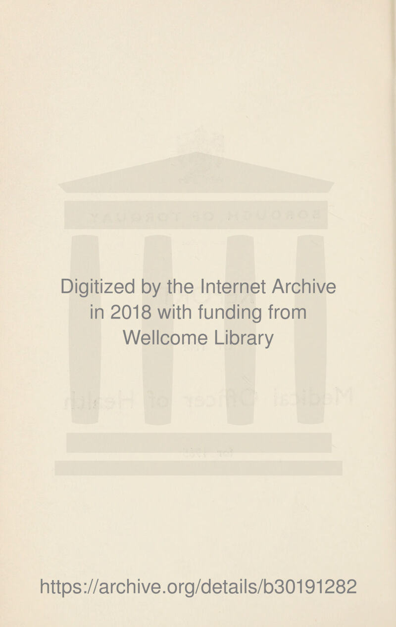 Digitized by the Internet Archive in 2018 with funding from Wellcome Library https://archive.org/details/b30191282