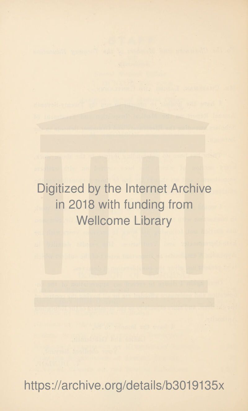 Digitized by the Internet Archive in 2018 with funding from Wellcome Library https://archive.org/details/b3019135x