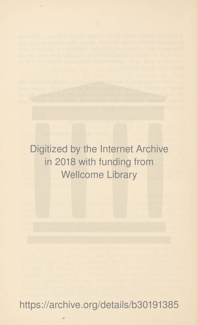 Digitized by the Internet Archive in 2018 with funding from Wellcome Library https://archive.org/details/b30191385