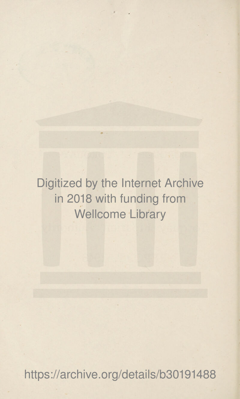 Digitized by the Internet Archive in 2018 with funding from Wellcome Library https://archive.org/details/b30191488
