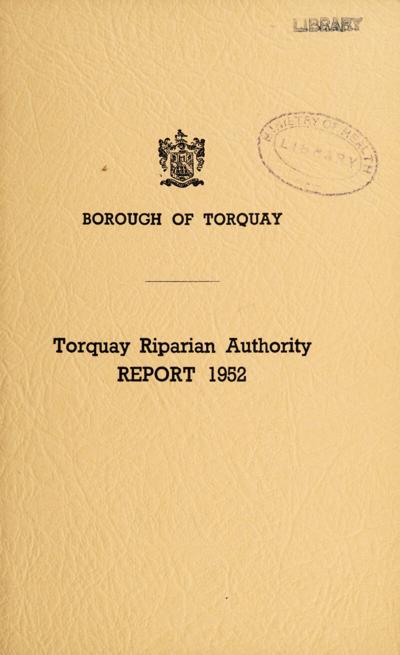 BOROUGH OF TORQUAY I / Torquay Riparian Authority REPORT 1952