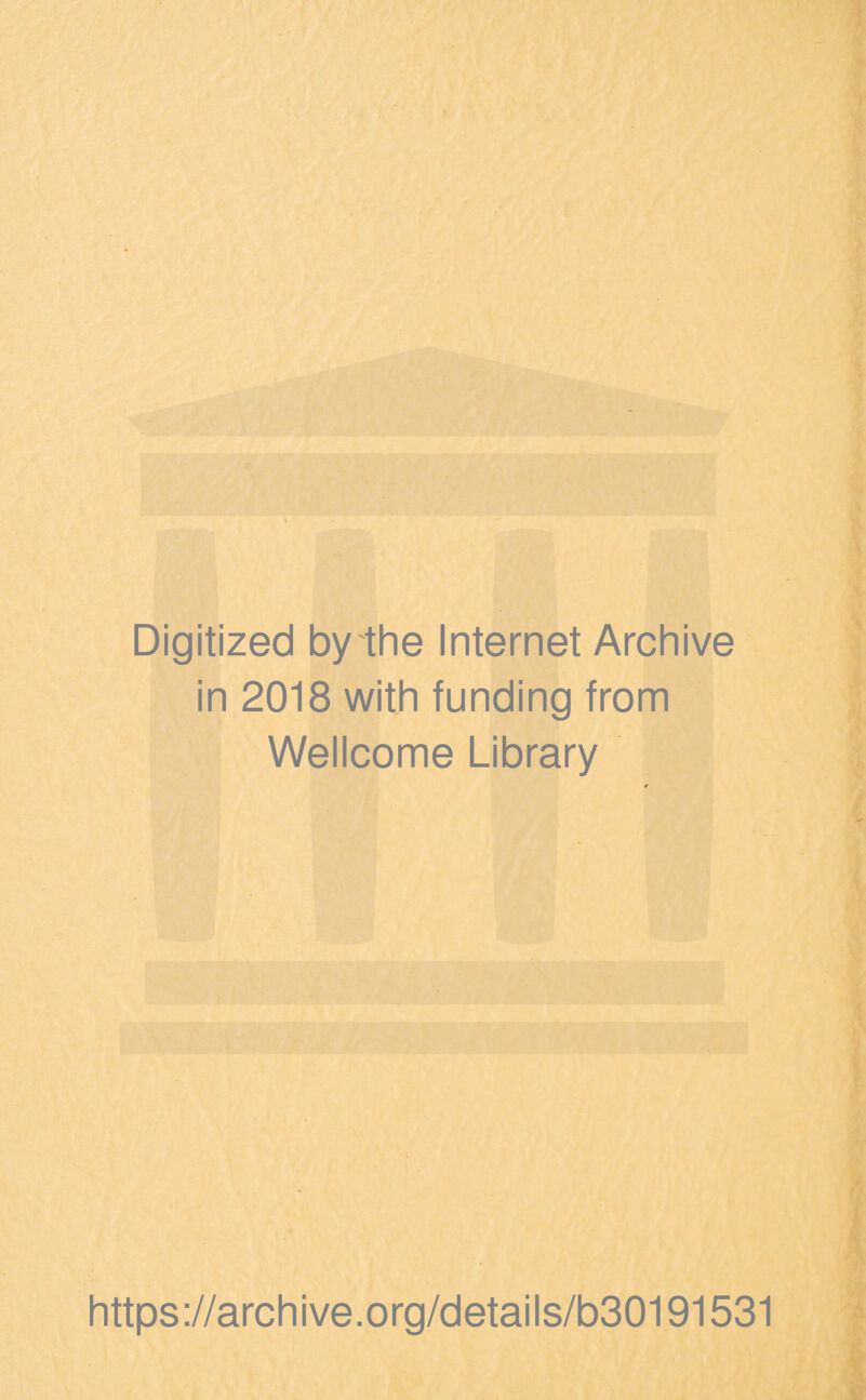 Digitized by the Internet Archive in 2018 with funding from Wellcome Library https://archive.org/details/b30191531