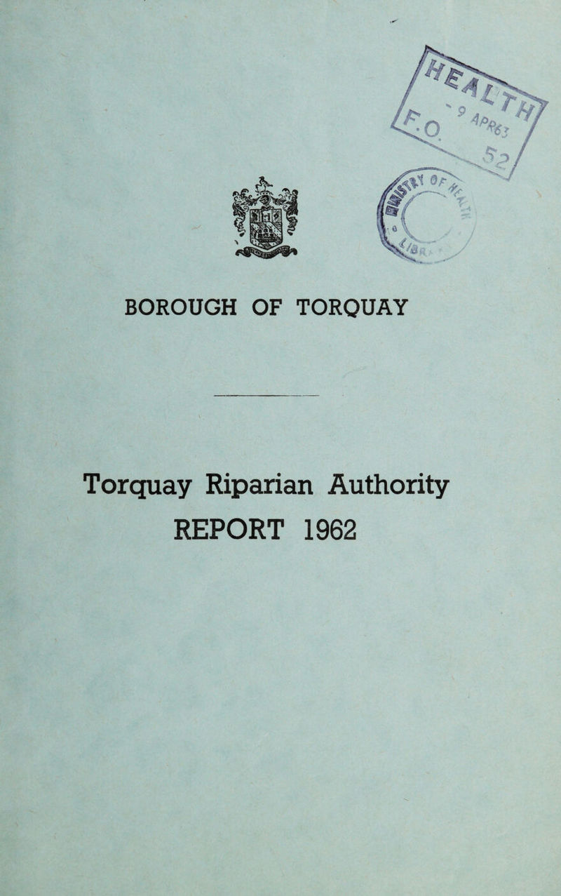 BOROUGH OF TORQUAY Torquay Riparian Authority REPORT 1962