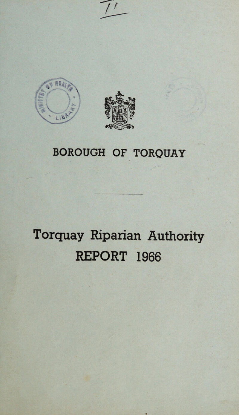 BOROUGH OF TORQUAY Torquay Riparian Authority REPORT 1966