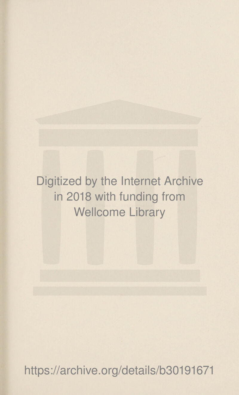 Digitized by the Internet Archive in 2018 with funding from Wellcome Library https://archive.org/details/b30191671