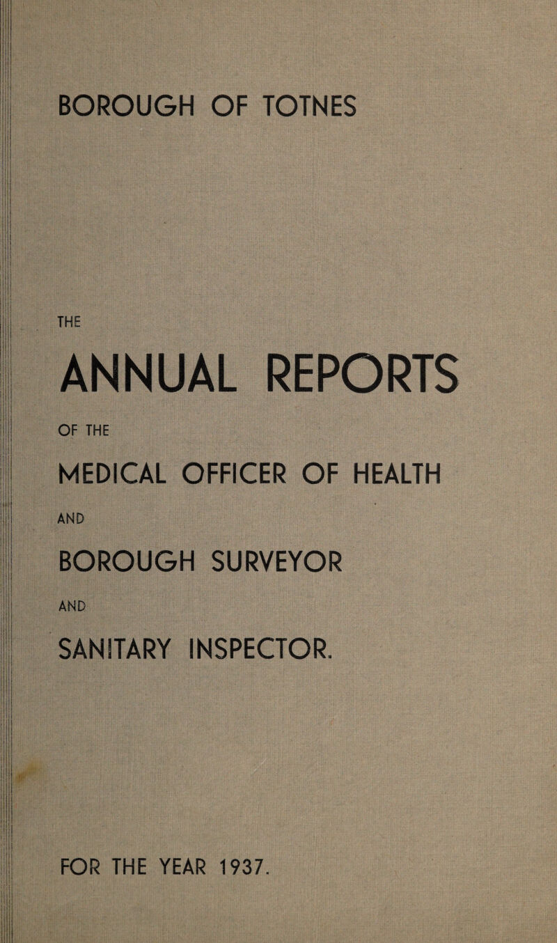 THE ANNUAL REPORTS OF THE MEDICAL OFFICER OF HEALTH AND BOROUGH SURVEYOR AND SANITARY INSPECTOR.