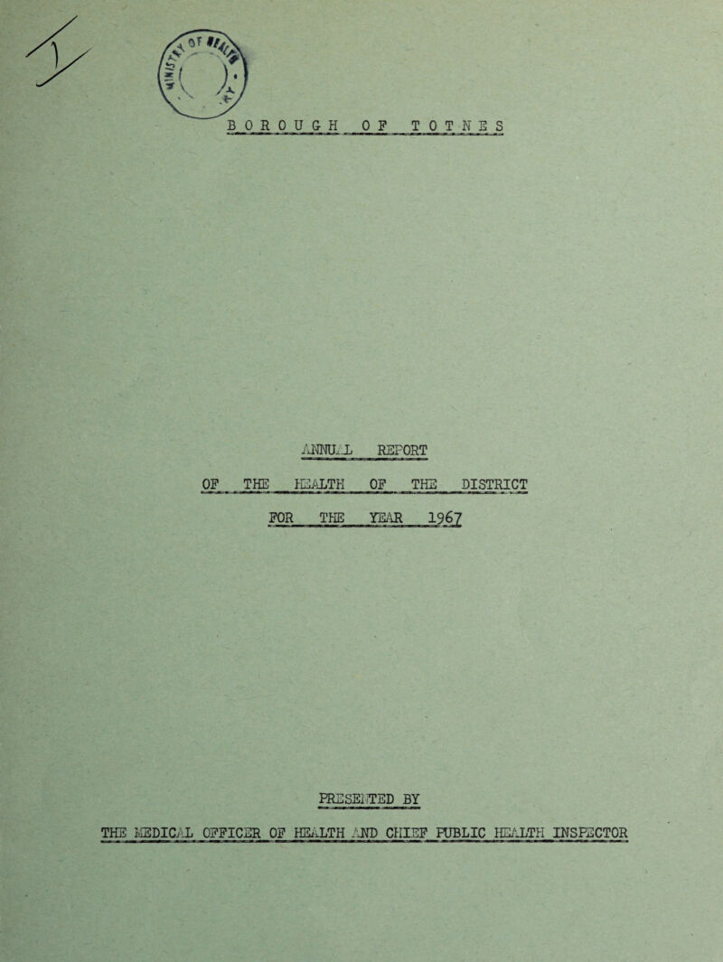 1 IdmjiJj REPORT OF THE PCiiLTH OF THE DISTRICT FOR TI-IE YEAR 196? #A', FRESEIITED BY THE IviEDIC/iL OFFICER OF HEi^TH /'JTO CHIEF RJBLIC HU'lLTH INSE3CT0R