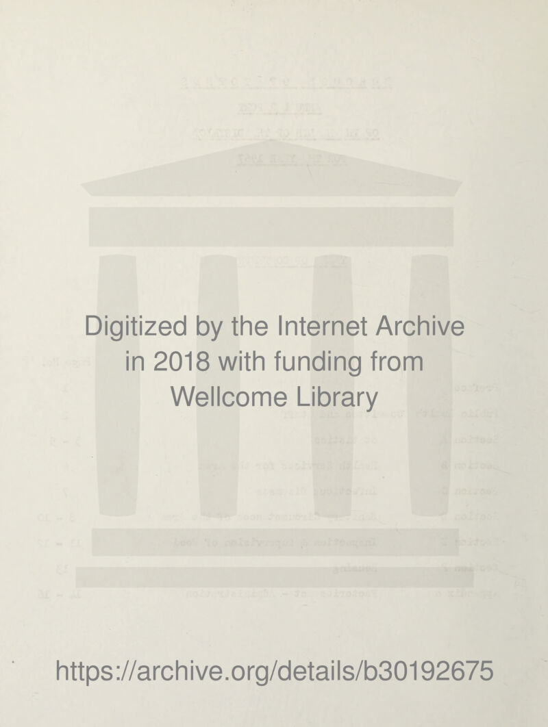 Digitized by the Internet Archive in 2018 with funding from Wellcome Library https://archive.org/details/b30192675