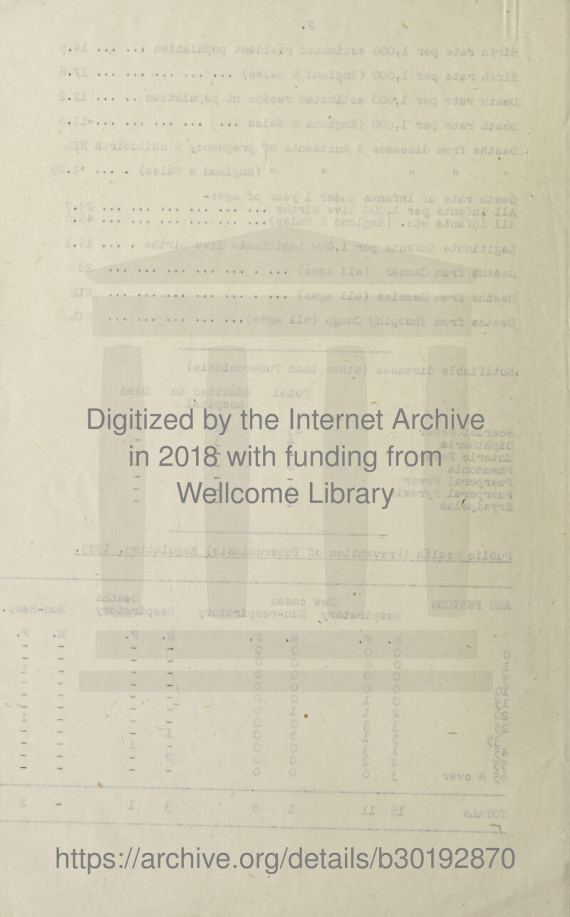 -..I O G *»•» 4 4 4 • » « 4 • • J • 4 4 ♦ • * « * * * • » » I 4 4 4 « 444 A j . ^„ >4 * t « Uw ~ V > / i <1 »■*» 4*4 4 9 9 4 ( 4 « i 6 « *44 499 **4 1*4 444 9 * ' J» d *94 444 444 449 •»* X .i c •xeo «? - ' V A. J- O 4«4 444 .944 * 4 a 4 4 : ■ *44 414 4*4 44-0. «#« C :-■ ex‘i ■ ■ CX: X ■ »*0 Digitized by the Internet Archive in 2018 with funding from Wellcome Library X \ - O c 0. • ,)X.V . ; ■ . ■:. * ' ' - *'*' - f ■C n Jiff. Vt -i i.J-.fth: -k ... • : ' • - \ . V- J. https://archive.org/details/b30192870 to X