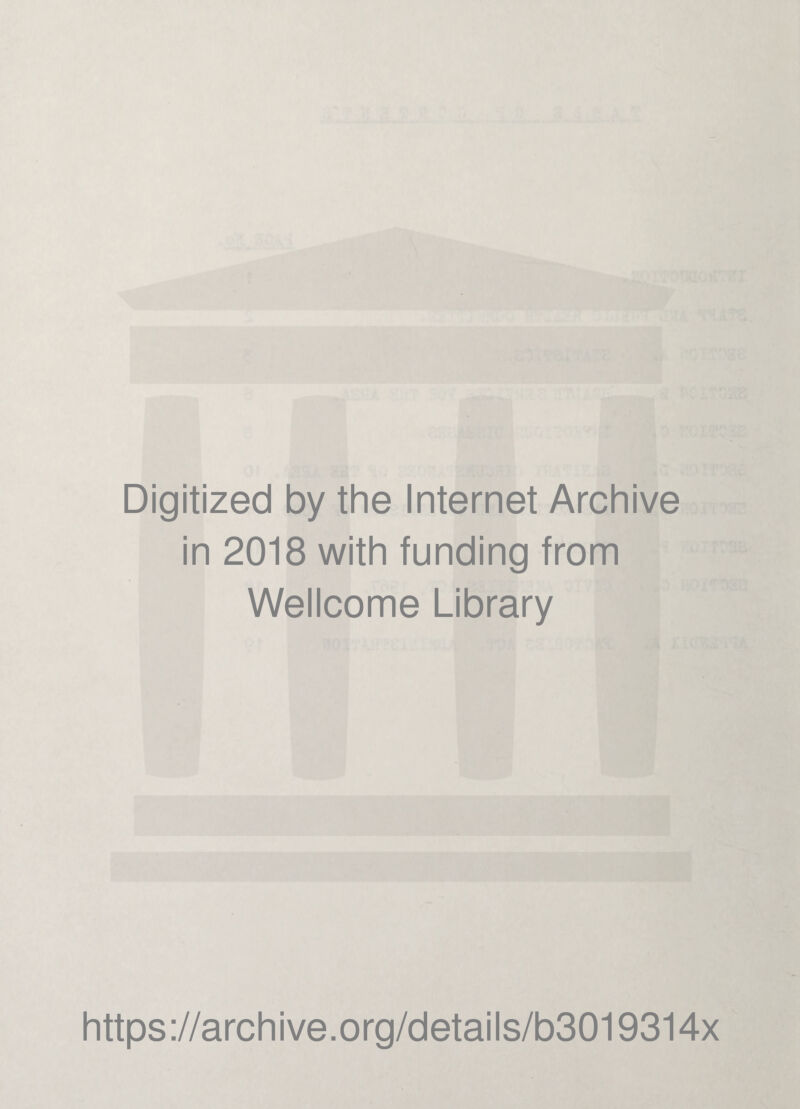 Digitized by the Internet Archive in 2018 with funding from Wellcome Library https://archive.org/details/b3019314x