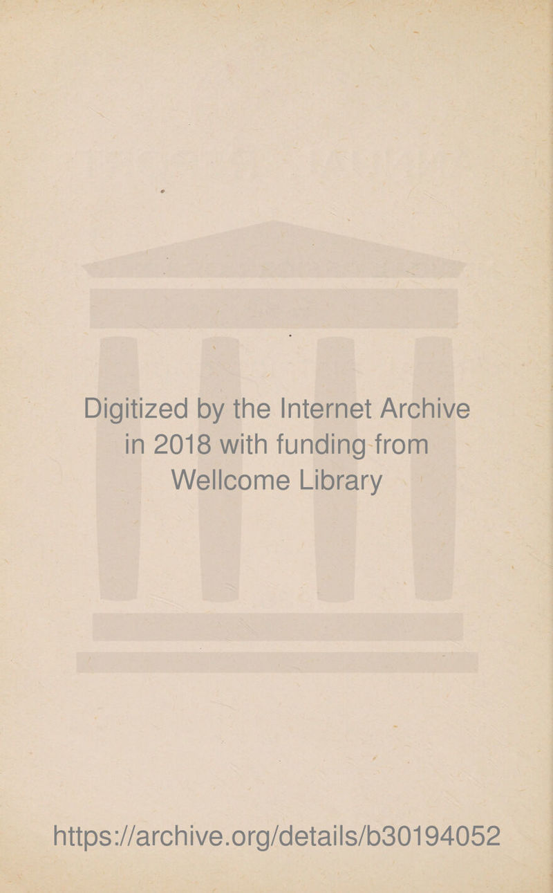 V Digitized by the Internet Archive in 2018 with funding from Wellcome Library https://archive.org/details/b30194052