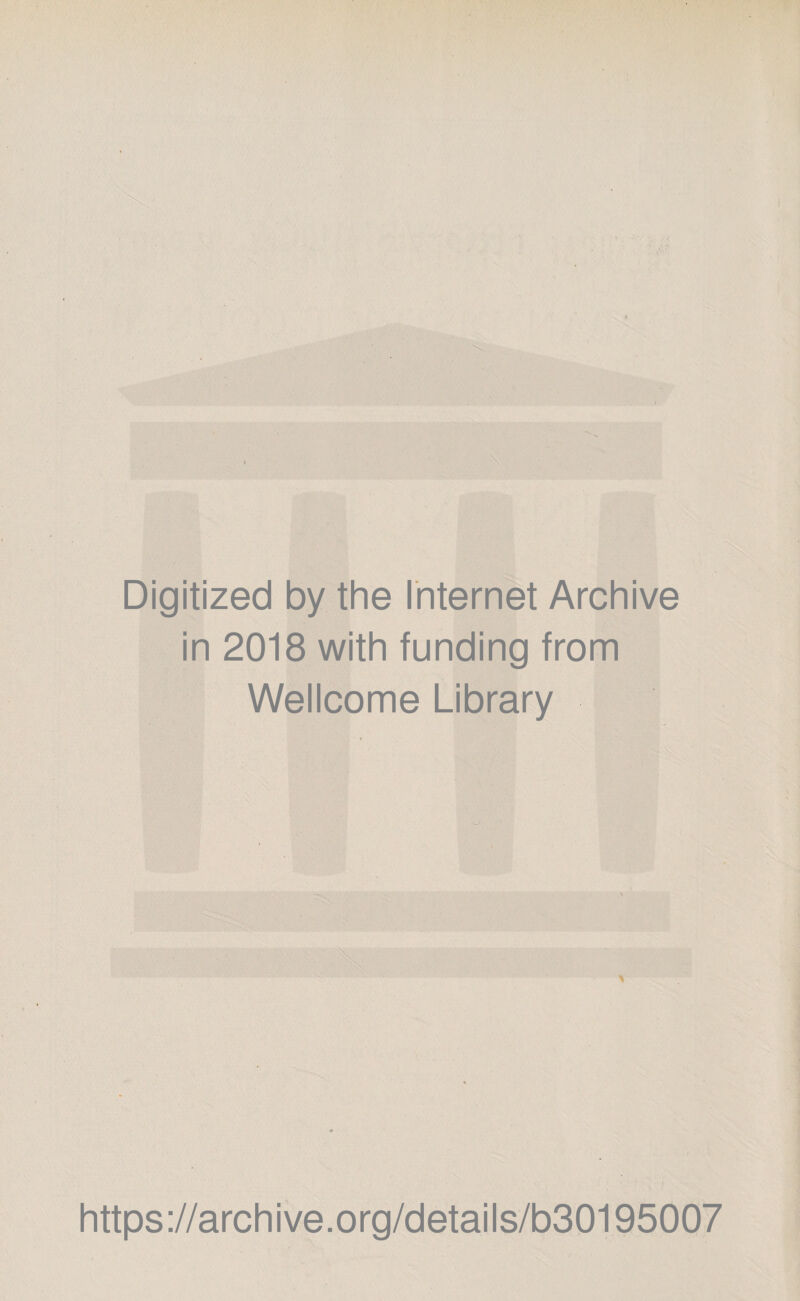 Digitized by the Internet Archive in 2018 with funding from Wellcome Library https://archive.org/details/b30195007