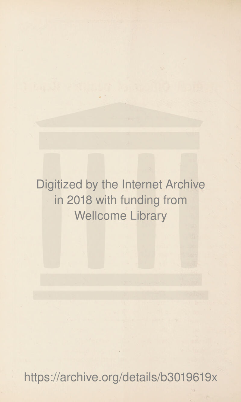 Digitized by the Internet Archive in 2018 with funding from Wellcome Library https://archive.org/details/b3019619x