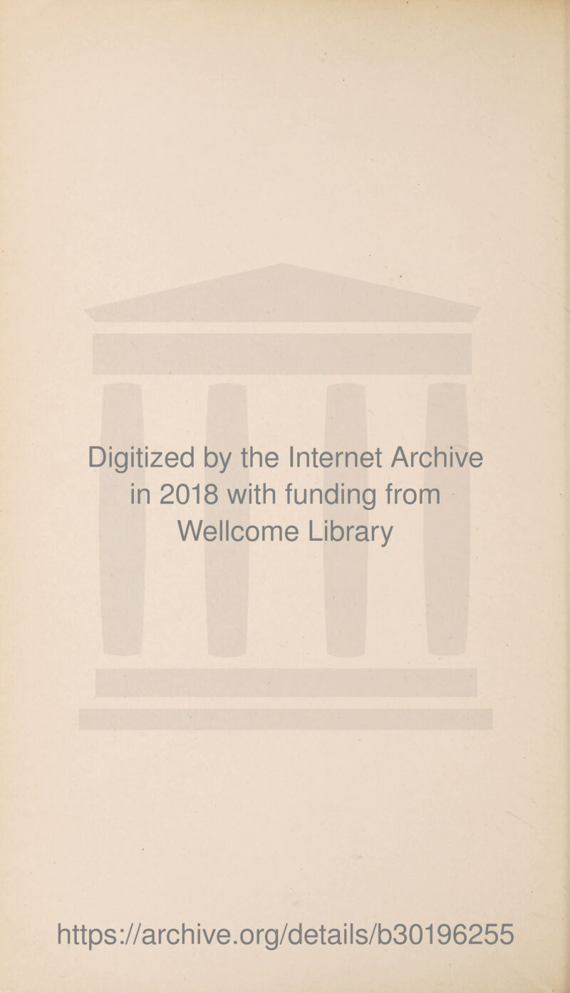 Digitized by the Internet Archive in 2018 with funding from Wellcome Library https://archive.org/details/b30196255
