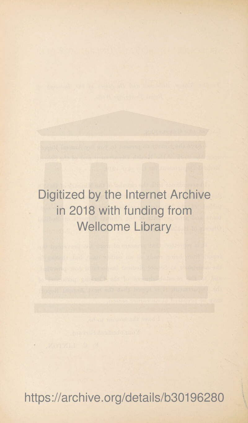 Digitized by the Internet Archive in 2018 with funding from Wellcome Library \ \ https://archive.org/details/b30196280