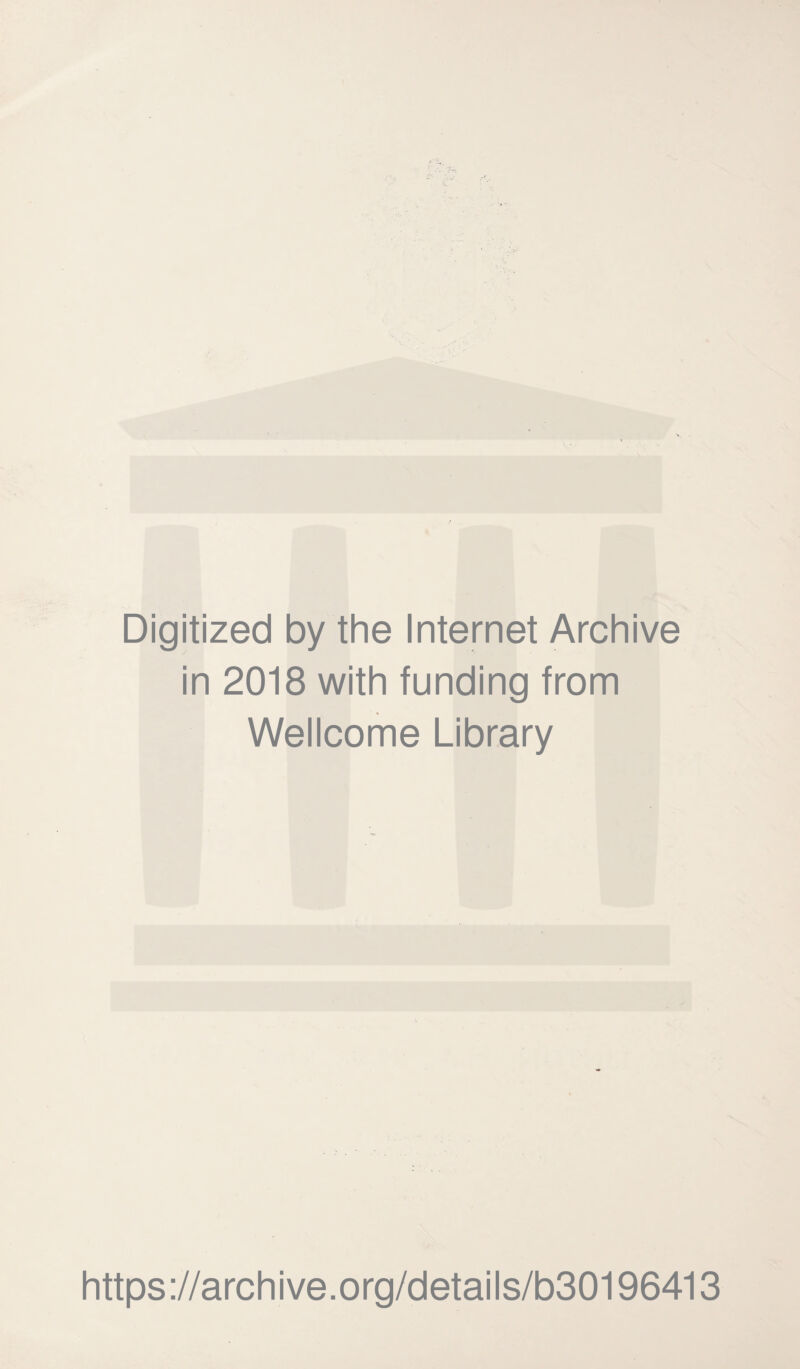 Digitized by the Internet Archive in 2018 with funding from Wellcome Library https://archive.org/details/b30196413