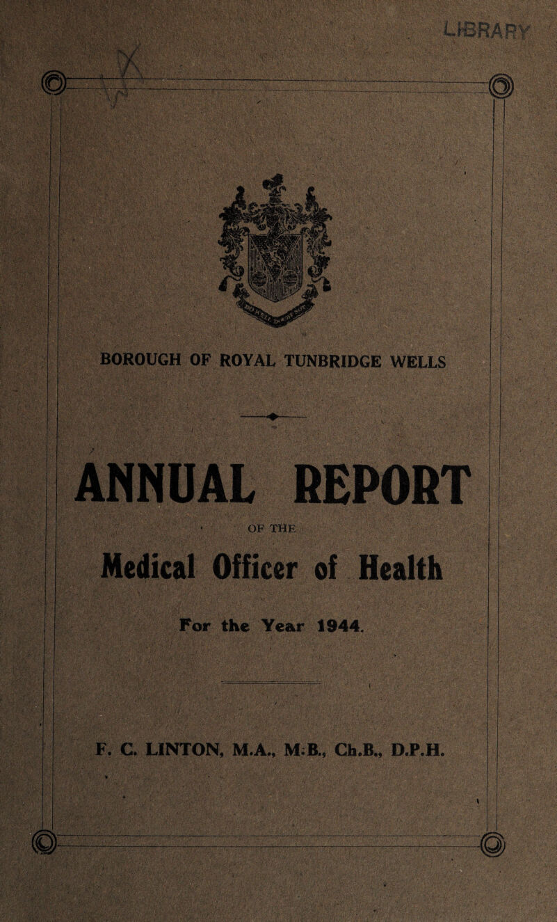 REPORT OF THE Medical Officer of Health the Year 1944. F. C. LINTON, M.A., M B., Ch.B., D.P.H.