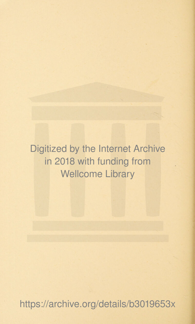 Digitized by the Internet Archive in 2018 with funding from Wellcome Library https ://archive.org/detai Is/b3019653x