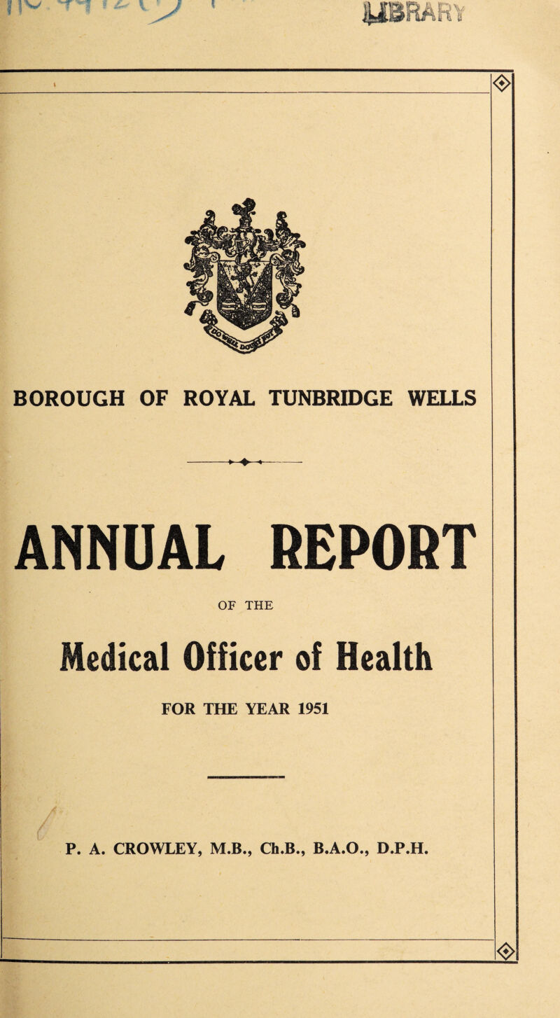 ANNUAL REPORT OF THE Medical Officer of Health FOR THE YEAR 1951 P. A. CROWLEY, M.B., Ch.B., B.A.O., D.P.H.