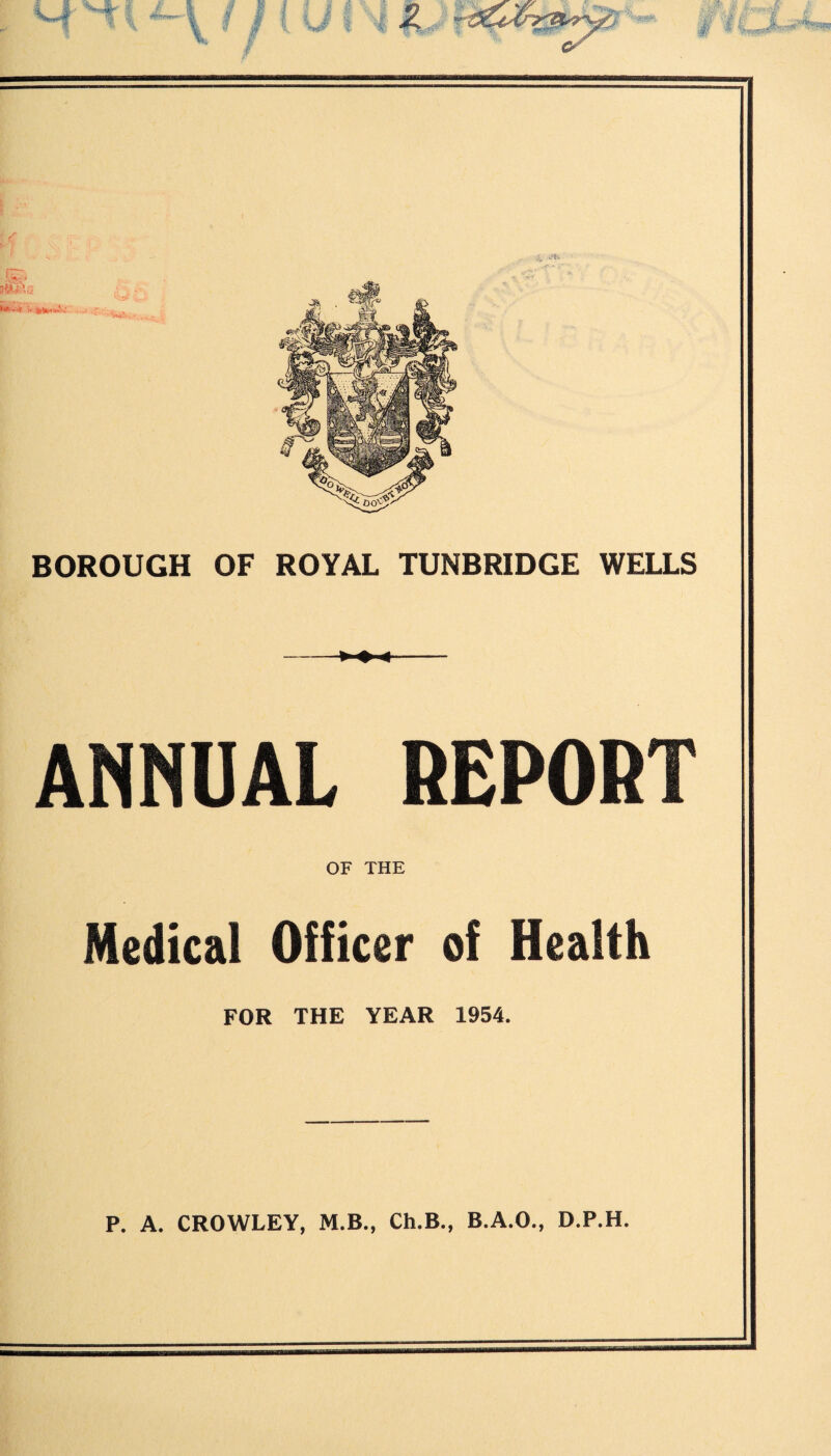 -<- ANNUAL REPORT OF THE Medical Officer of Health FOR THE YEAR 1954. P. A. CROWLEY, M.B., Ch.B., B.A.O., D.P.H.