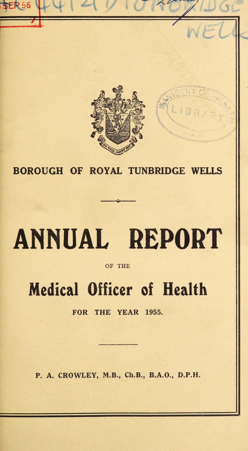 ANNUAL REPORT OF THE Medical Officer of Health FOR THE YEAR 1955. P. A. CROWLEY, M.B., Ch.B., B.A.O., D.P.H.