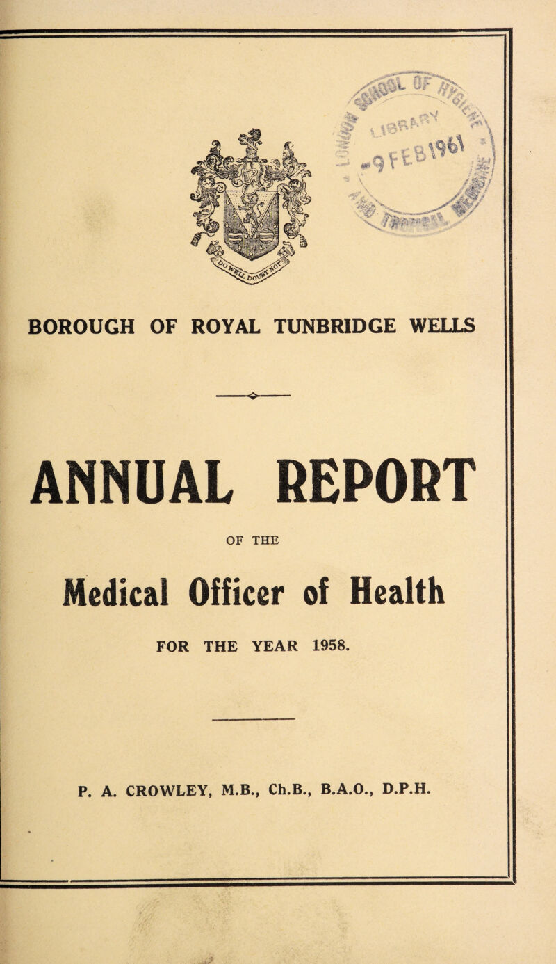 ANNUAL REPORT OF THE Medical Officer of Health FOR THE YEAR 1958. P. A. CROWLEY, M.B., Ch.B., B.A.O., D.P.H.