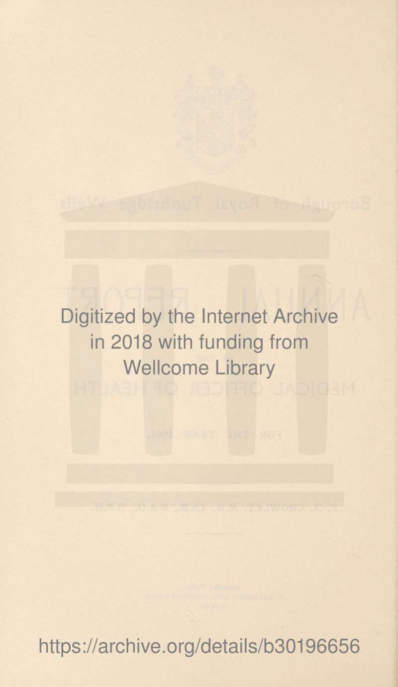 Digitized by the Internet Archive in 2018 with funding from Wellcome Library https://archive.org/details/b30196656