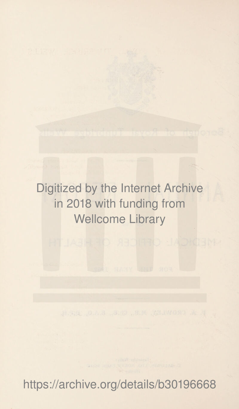 Digitized by the Internet Archive in 2018 with funding from Wellcome Library « https://archive.org/details/b30196668