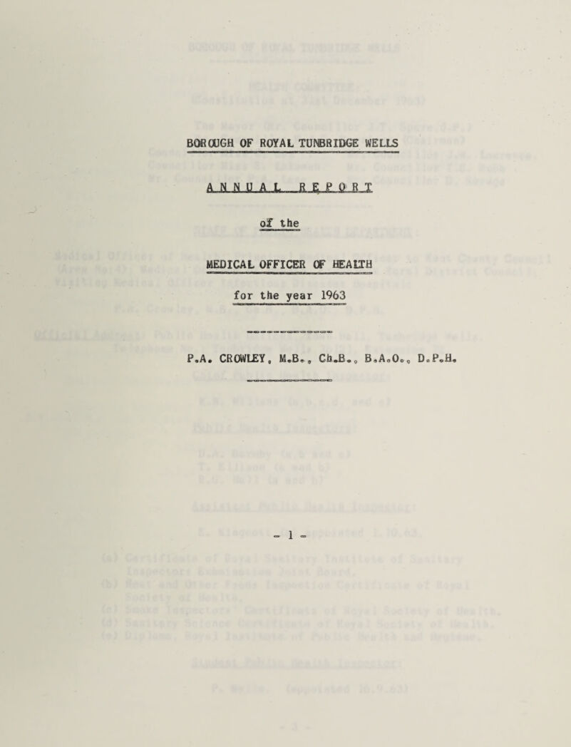 AJOLU. .A .i. of the MEDICAL OFFICER OF HEALTH for the year 1963 P,A. CROWLEY, M.B., Ch.B.„ B,Ao0o, D®P«H,