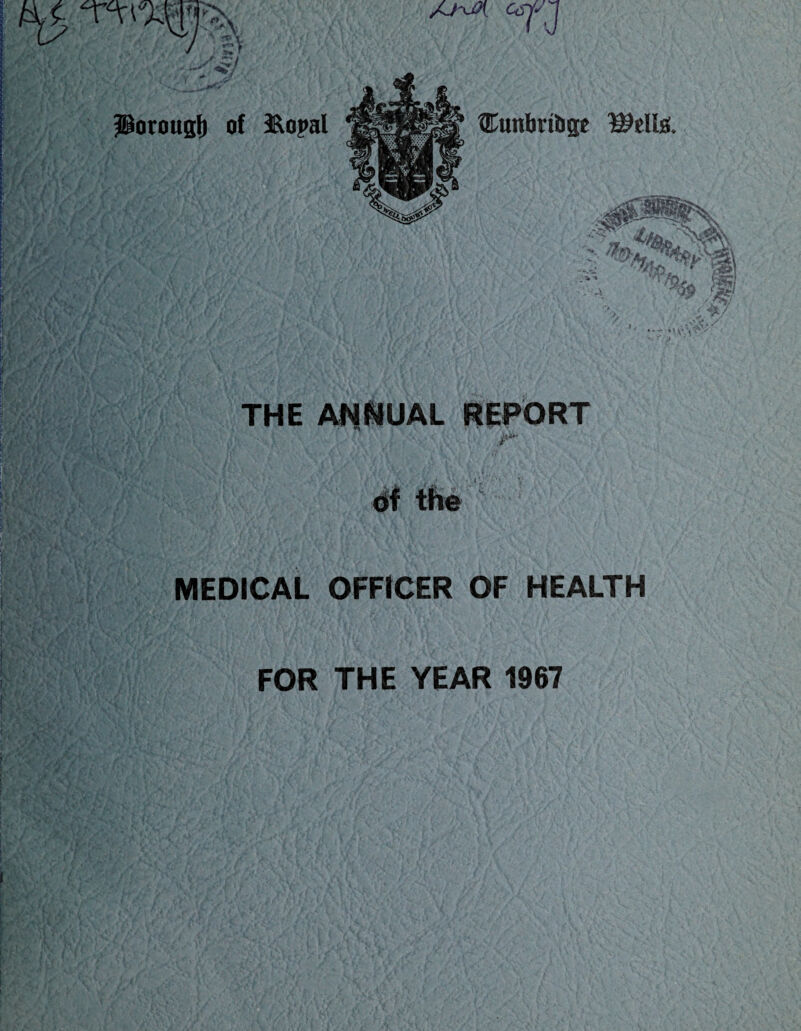 THE ANNUAL REPORT ' • ■ /*' of the 1 MEDICAL OFFICER OF HEALTH W,r s . jJ. . > V *«, , « Ia.-V \ f . V ■' < rJ .. ' ! FOR THE YEAR 1967