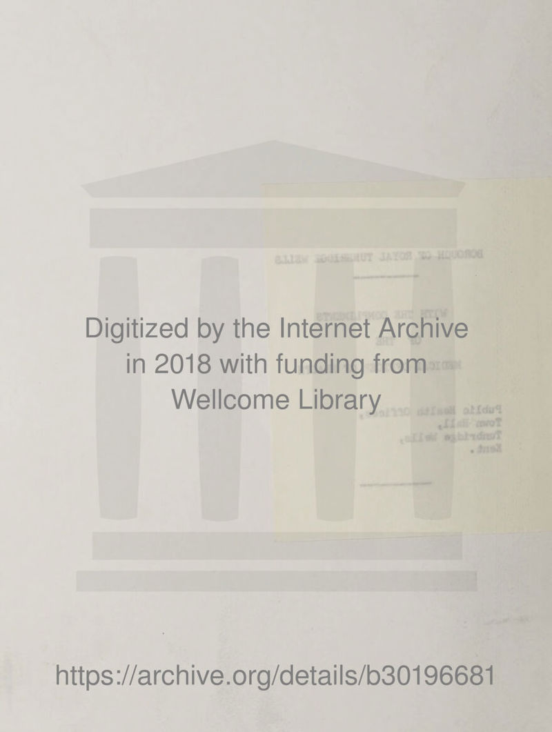 Digitized by the Internet Archive in 2018 with funding from Wellcome Library https://archive.org/details/b30196681