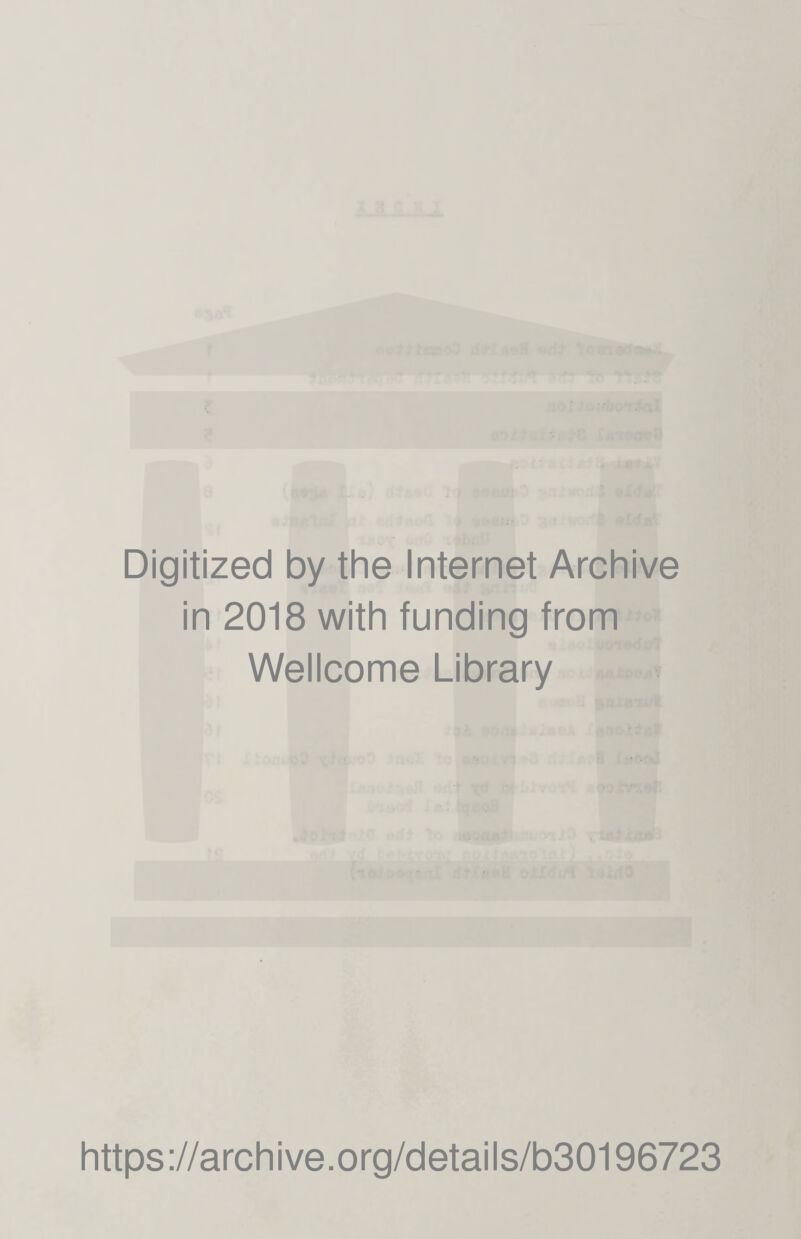 Digitized by the Internet Archive in 2018 with funding from Wellcome Library https ://arch i ve. org/detai I s/b30196723