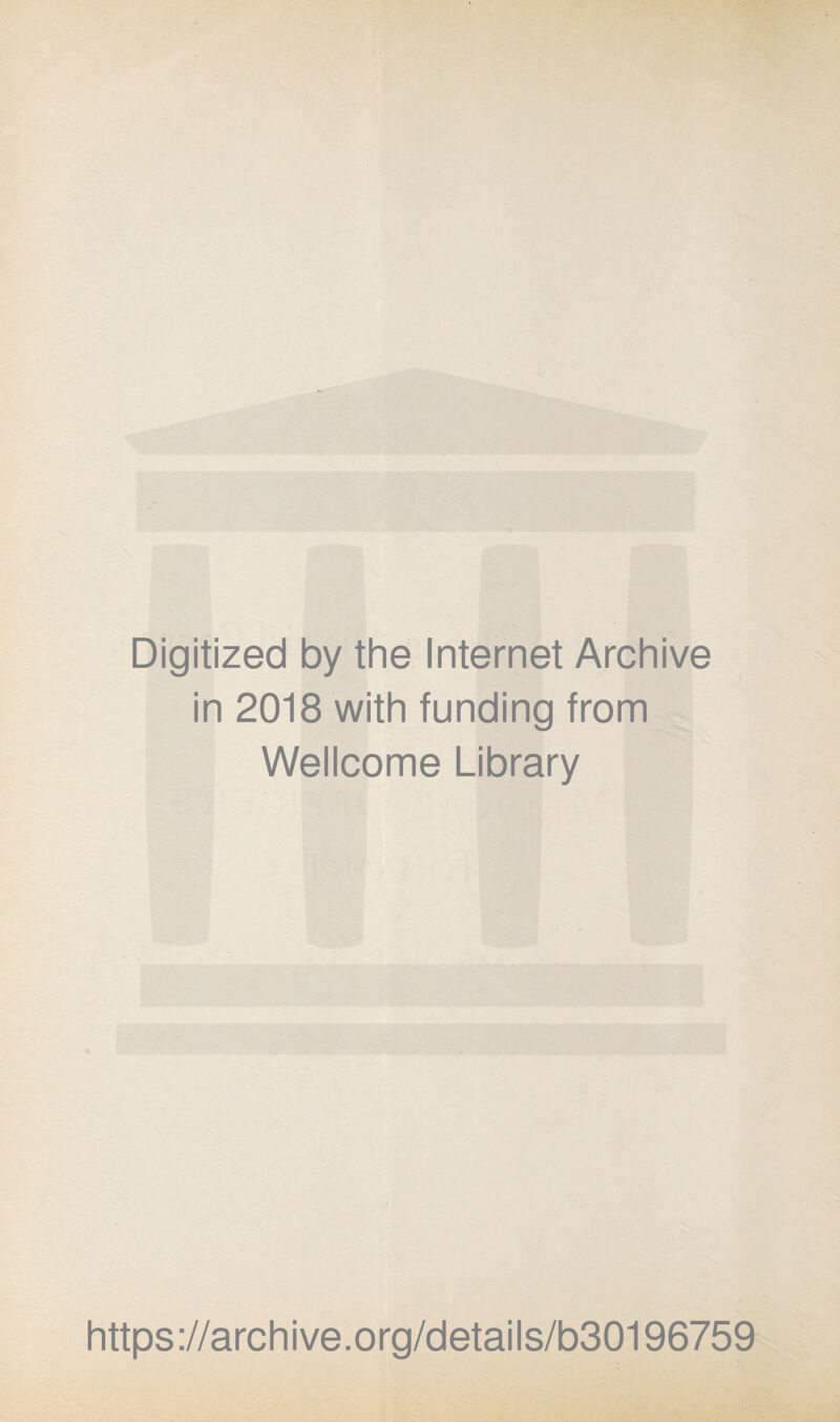 Digitized by the Internet Archive in 2018 with funding from Wellcome Library https://archive.org/details/b30196759