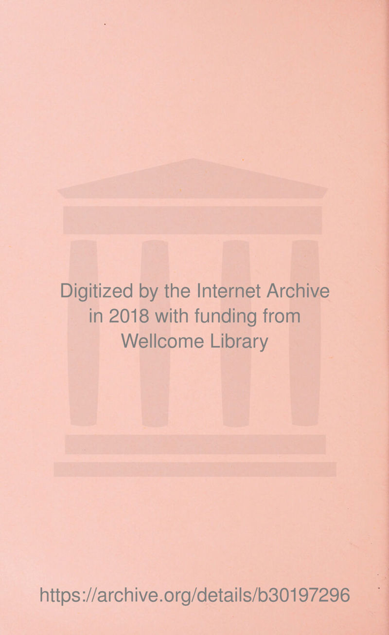 Digitized by the Internet Archive in 2018 with funding from Wellcome Library https://archive.org/details/b30197296